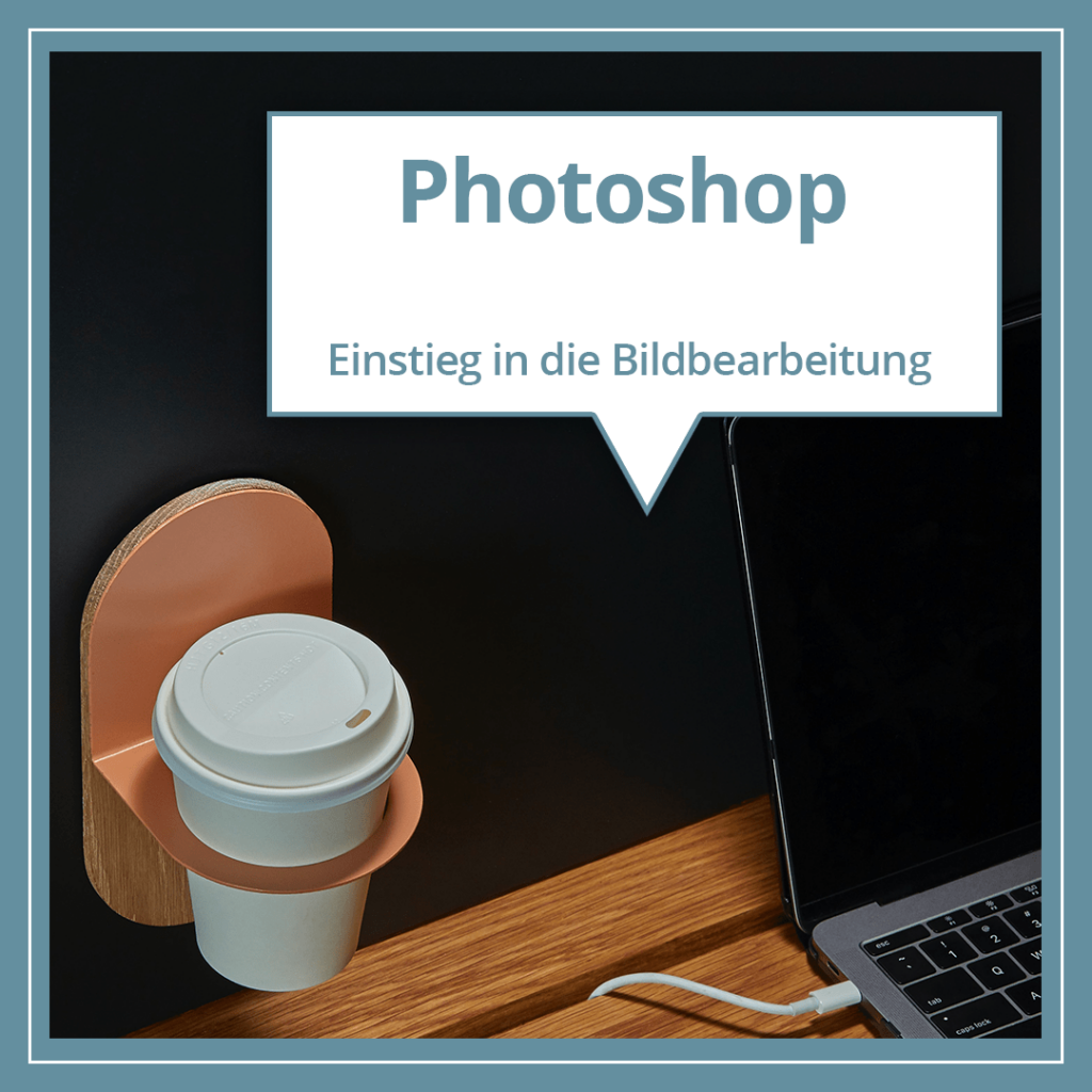 Photoshop-Kurs: Einstieg in die Bildbearbeitung